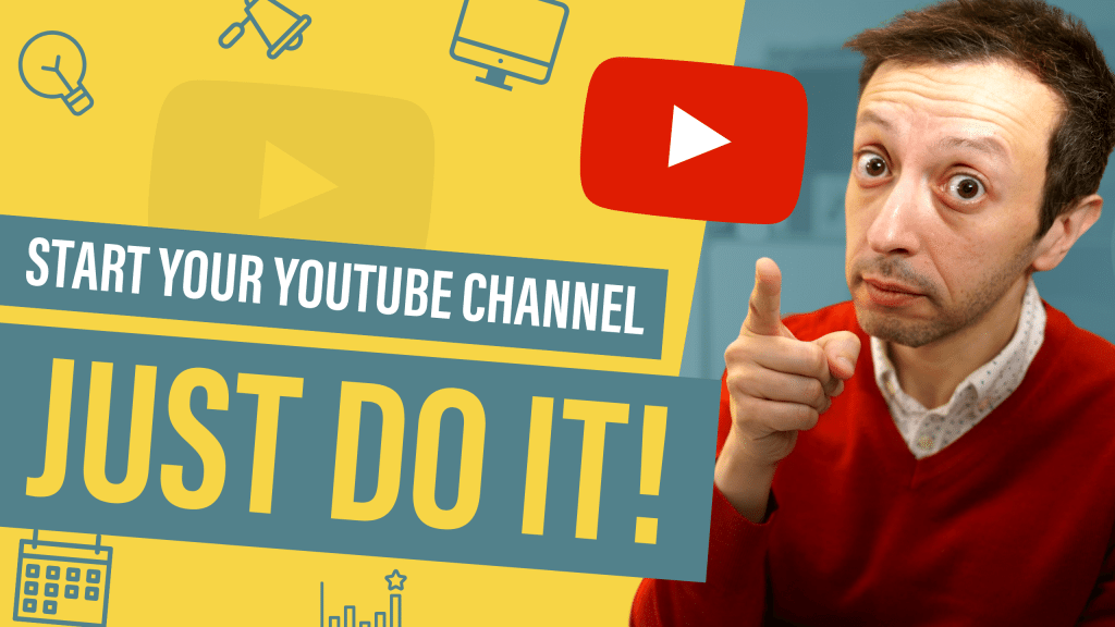 Start Your YouTube Channel. Just Do It!