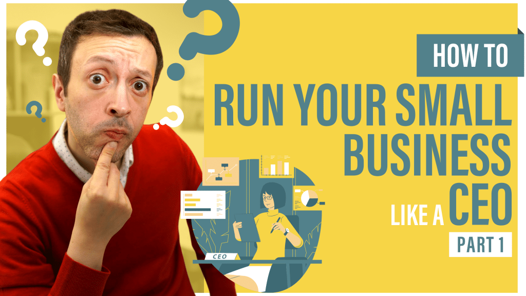 How To Run Your Small Business Like A CEO - Part 1