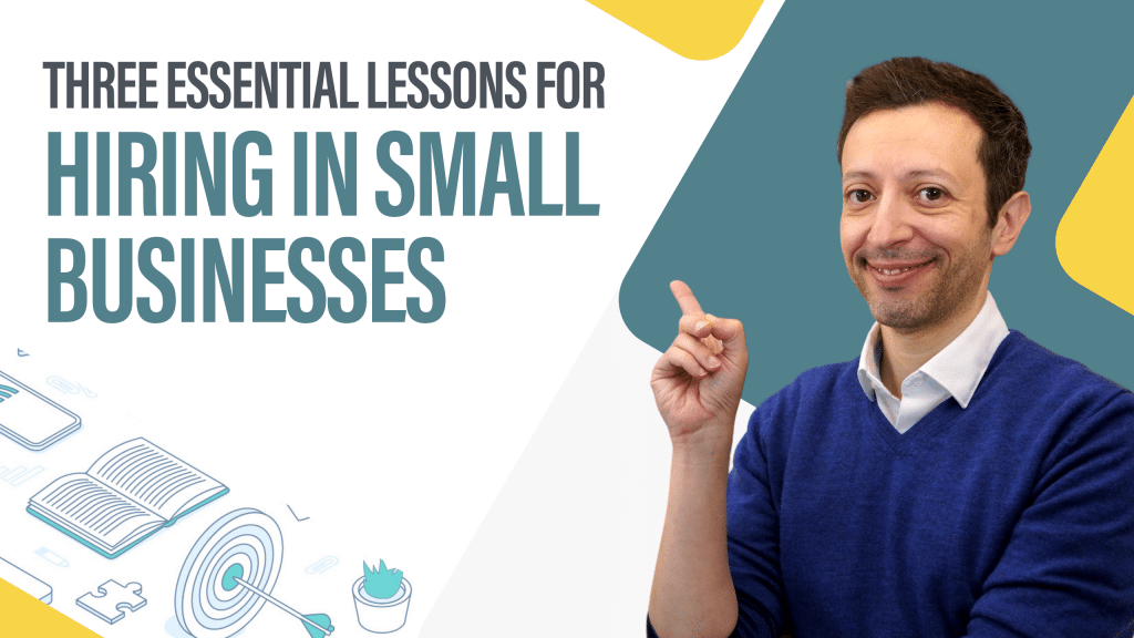 Three Essential Lessons For Hiring In Small Businesses